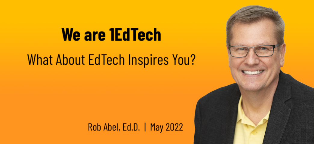 Header for Learning Impact blog (May 2022) with Rob Abel's photo and title: We are 1EdTech. What About EdTech Inspires You?